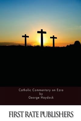 Catholic Commentary on Ezra by Haydock, George