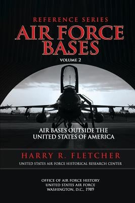 Air Force Bases: Air Bases Outside the United States of America by History, Center For Air Force