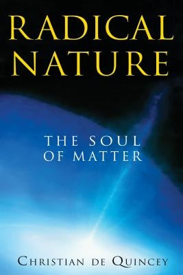 Radical Nature: The Soul of Matter by de Quincey, Christian