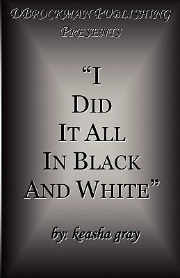 I Did It All in Black and White by Gray, Keasha
