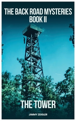 The Back Road Mysteries Book II - The Tower by Zeigler, Jimmy