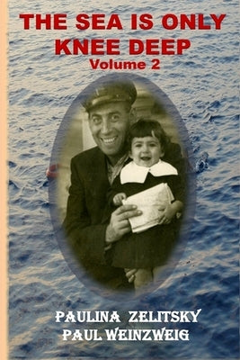 The Sea is Only Knee Deep - Volume 2 by Weinzweig, Paul