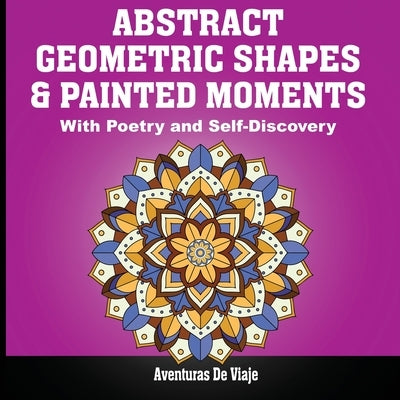 Abstract Geometric Shapes & Painted Moments: With Poetry and Self-Discovery by De Viaje, Aventuras