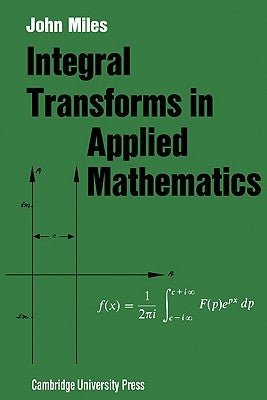 Integral Transforms in Applied Mathematics by Miles, John W.