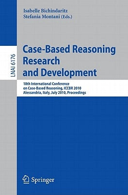 Case-Based Reasoning: 18th International Conference, Iccbr 2010, Alessandria, Italy, July 19-22, 2010 Proceedings by Bichindaritz, Isabelle