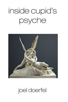 Inside Cupid's Psyche by Doerfel, Joel