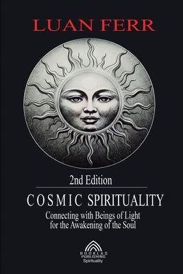 Cosmic Spirituality: Connecting with Beings of Light for the Awakening of the Soul by Ferr, Luan