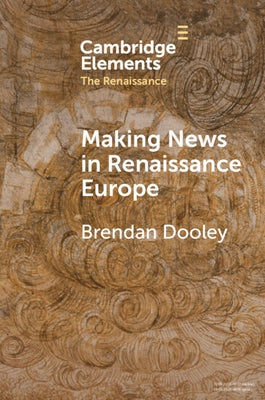 Making News in Renaissance Europe by Dooley, Brendan
