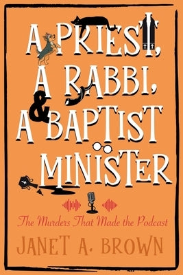 A Priest, A Rabbi, and A Baptist Minister: The Murders That Made the Podcast by Ellis, Kerry
