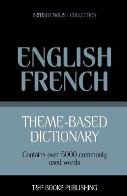 Theme-based dictionary British English-French - 5000 words by Taranov, Andrey