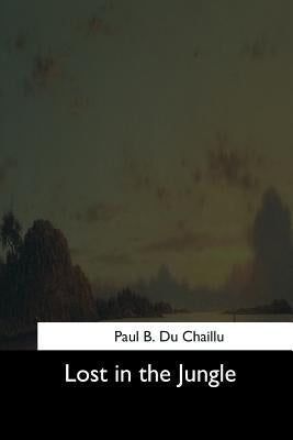 Lost in the Jungle by Du Chaillu, Paul B.