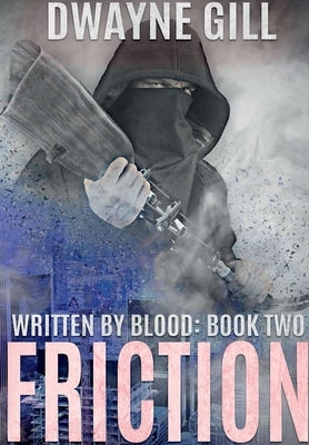 Friction: Written By Blood: Book Two by Gill, Dwayne