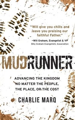 Mudrunner: Advancing the Kingdom No Matter the People, the Place, or the Cost by Marq, Charlie
