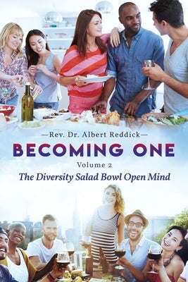 Becoming One: Volume 2 The Diversity Salad Bowl Open Mind by Reddick, Albert