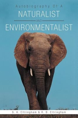 Autobiography of a Naturalist and Environmentalist by Eltringham, S. K.