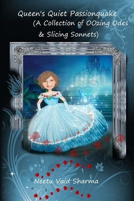 QUEEN'S QUIET PASSIONQUAKE (A Collection of Oozing Odes & Slicing Sonnets) by Sharma, Neetu Vaid