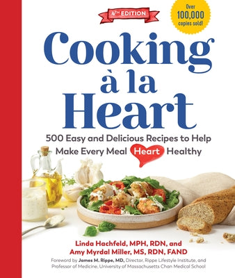 Cooking À La Heart, Fourth Edition: 500 Easy and Delicious Recipes to Help Make Every Meal Heart Healthy by Hachfeld, Linda