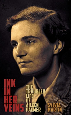 Ink in Her Veins: The Troubled Life of Aileen Palmer by Martin, Sylvia