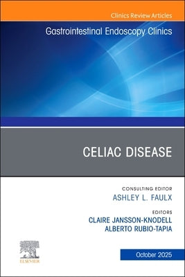 Celiac Disease, an Issue of Gastrointestinal Endoscopy Clinics: Volume 35-4 by Jansson-Knodell, Claire
