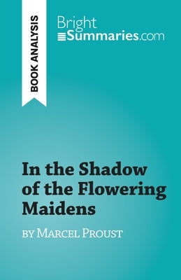 In the Shadow of the Flowering Maidens: by Marcel Proust by Irène Lazzari