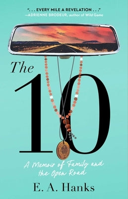 The 10: A Memoir of Family and the Open Road by Hanks, E. a.