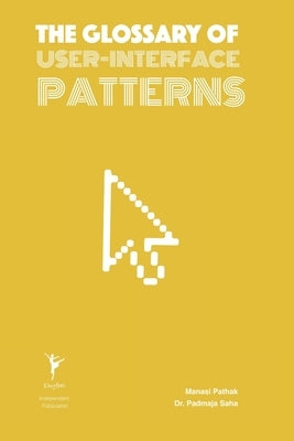 The Glossary of User-Interface Patterns by Saha, Padmaja