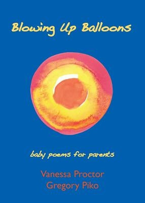 Blowing Up Balloons: baby poems for parents by Proctor, Vanessa