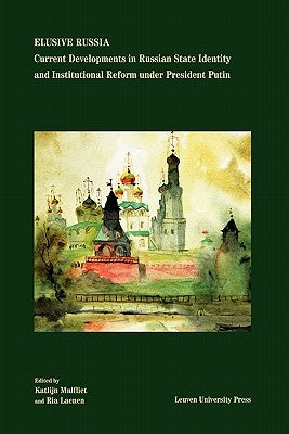Elusive Russia: Current Developments in Russian State Identity and Institutional Reform under President Putin by Laenen, Ria