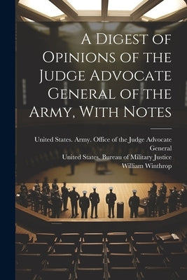 A Digest of Opinions of the Judge Advocate General of the Army, With Notes by United States Army Office of the Ju