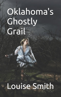 Oklahoma's Ghostly Grail by Smith, Louise