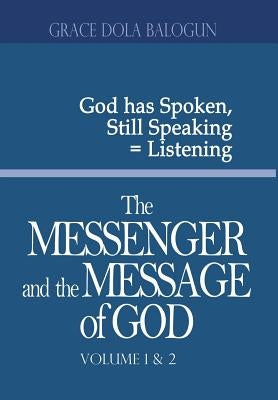 The Messenger and the Message of God Volume 1&2 by Balogun, Grace Dola