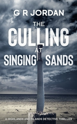 The Culling at Singing Sands: A Highlands and Islands Detective Thriller by Jordan, G. R.
