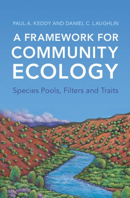 A Framework for Community Ecology: Species Pools, Filters and Traits by Keddy, Paul a.