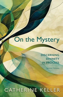 On the Mystery: Discerning Divinity in Process, Second Edition by Keller, Catherine
