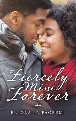 Fiercely Mine Forever by Fagbemi, Eniola F.