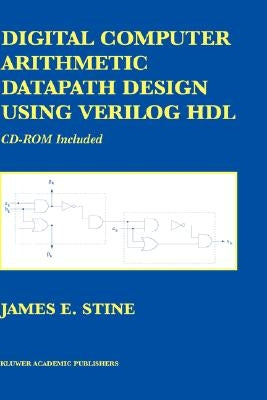 Digital Computer Arithmetic Datapath Design Using Verilog Hdl by Stine, James E.