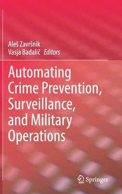 Automating Crime Prevention, Surveillance, and Military Operations by Zavrsnik, Ales