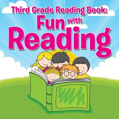 Third Grade Reading Book: Fun with Reading by Speedy Publishing LLC