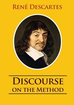 Discourse on the Method: unabridged 1637 René Descartes version by Descartes, René