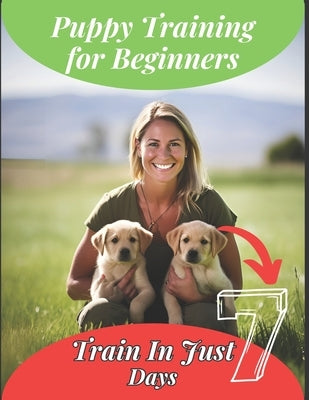 Puppy Training Book For Beginners: Train Your Puppy In Just 7 Days, Complete Guide For Dog Owners by Pdt, Evelyn
