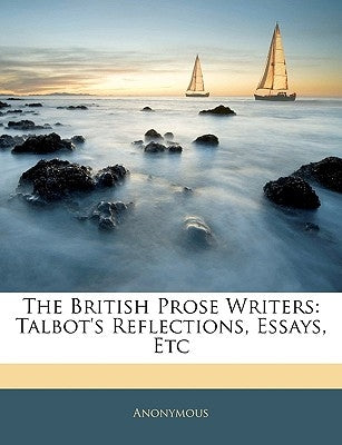 The British Prose Writers: Talbot's Reflections, Essays, Etc by Anonymous