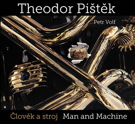 Theodor Pist?k: Man and Machine by Pistěk, Theodor