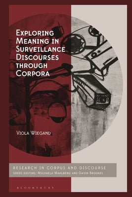 Exploring Meaning in Surveillance Discourses Through Corpora by Wiegand, Viola