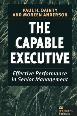 The Capable Executive: Effective Performance in Senior Management by Anderson, Moreen