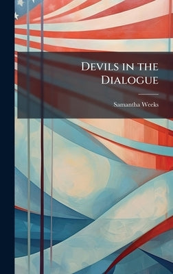 Devils in the Dialogue by Weeks, Samantha