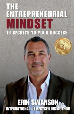 The Entrepreneurial Mindset: 13 Secrets To Your Success by Swanson, Erik