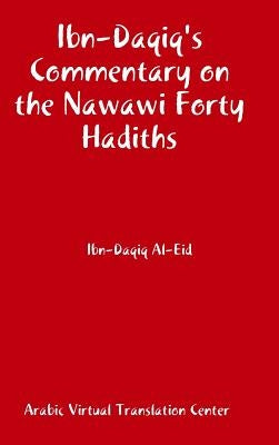 Ibn-Daqiq's Commentary on the Nawawi Forty Hadiths by Arabic Virtual Translation Center