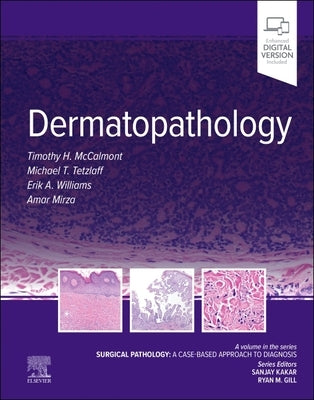 Dermatopathology: Surgical Pathology: A Case-Based Approach to Diagnosis by McCalmont, Tim