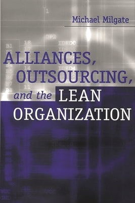 Alliances, Outsourcing, and the Lean Organization by Milgate, Michael