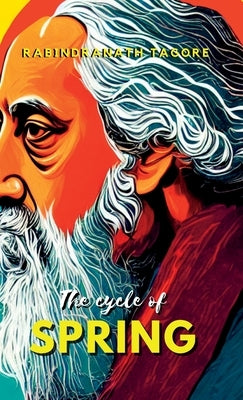 The Cycle of Spring by Tagore, Rabindranath